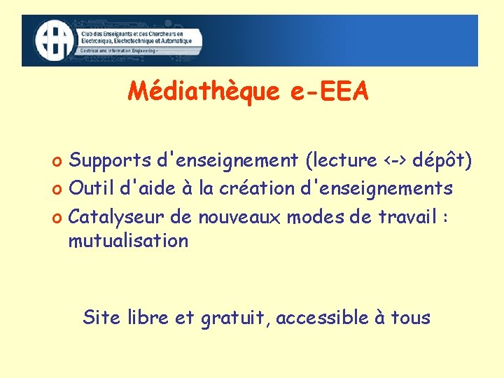 Médiathèque e-EEA o Supports d'enseignement (lecture <-> dépôt) o Outil d'aide à la création