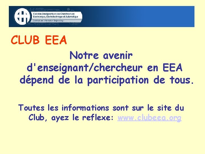 CLUB EEA Notre avenir d'enseignant/chercheur en EEA dépend de la participation de tous. Toutes