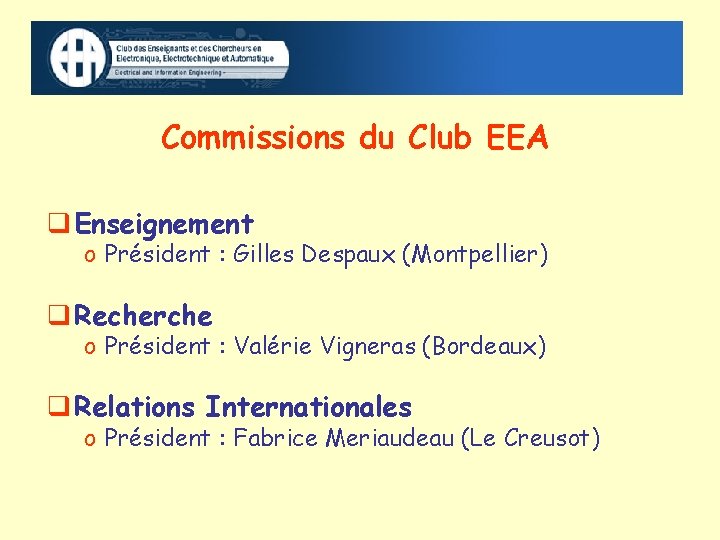 Commissions du Club EEA Enseignement o Président : Gilles Despaux (Montpellier) Recherche o Président