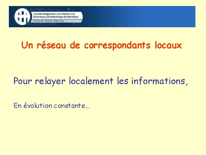 Un réseau de correspondants locaux Pour relayer localement les informations, En évolution constante… 