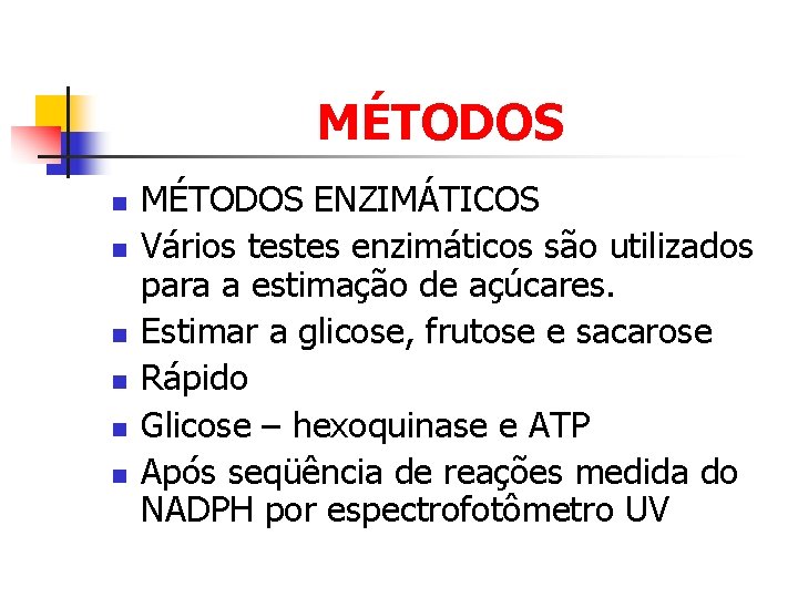 MÉTODOS n n n MÉTODOS ENZIMÁTICOS Vários testes enzimáticos são utilizados para a estimação