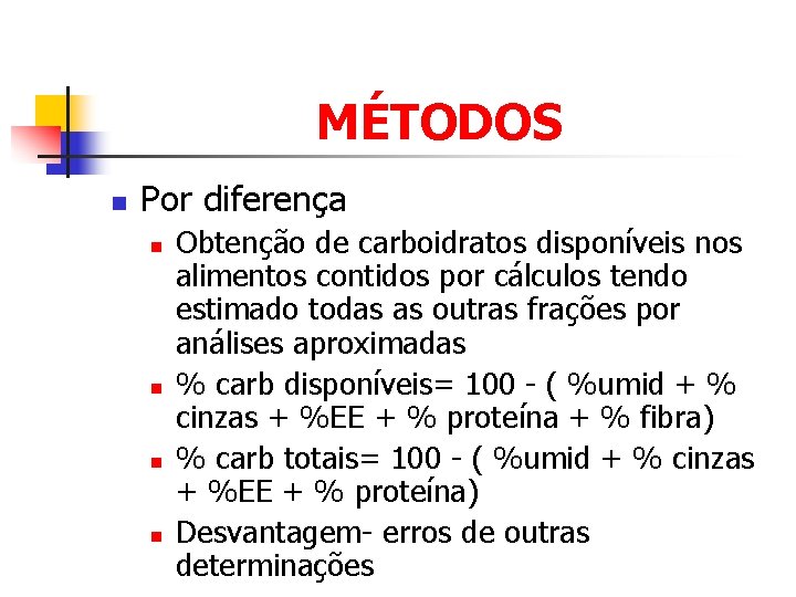 MÉTODOS n Por diferença n n Obtenção de carboidratos disponíveis nos alimentos contidos por