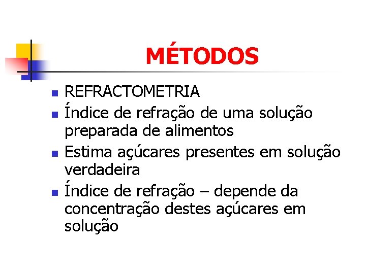 MÉTODOS n n REFRACTOMETRIA Índice de refração de uma solução preparada de alimentos Estima