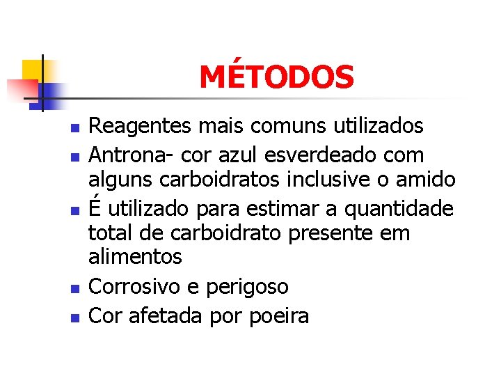 MÉTODOS n n n Reagentes mais comuns utilizados Antrona- cor azul esverdeado com alguns