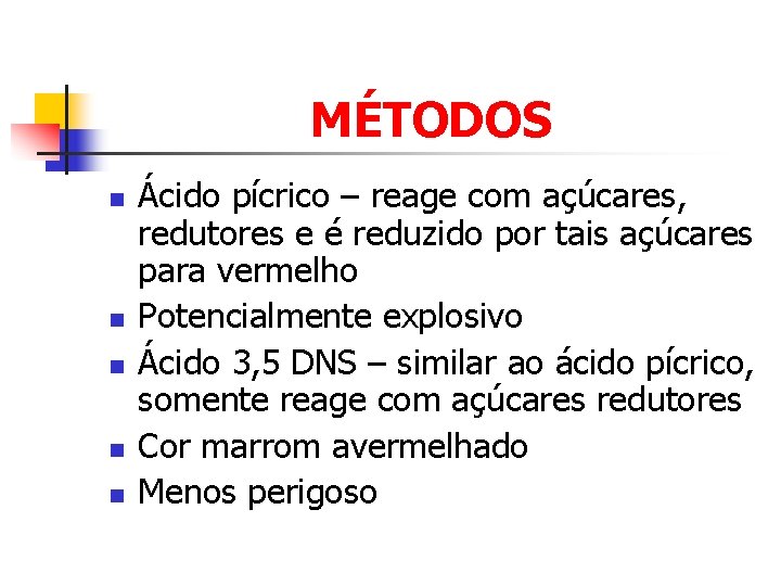 MÉTODOS n n n Ácido pícrico – reage com açúcares, redutores e é reduzido