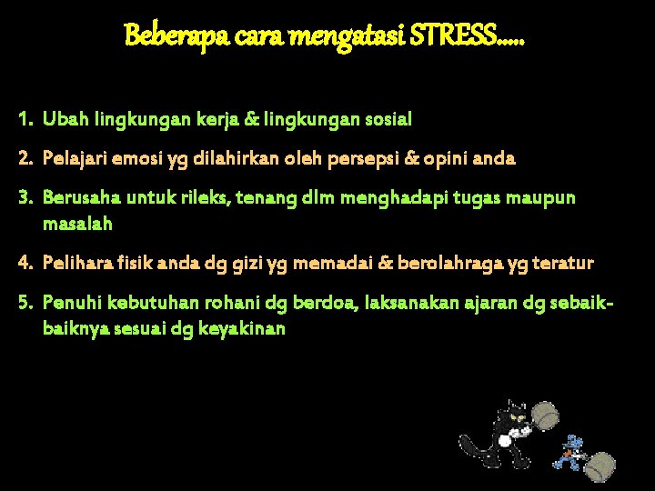 Beberapa cara mengatasi STRESS…. . 1. Ubah lingkungan kerja & lingkungan sosial 2. Pelajari