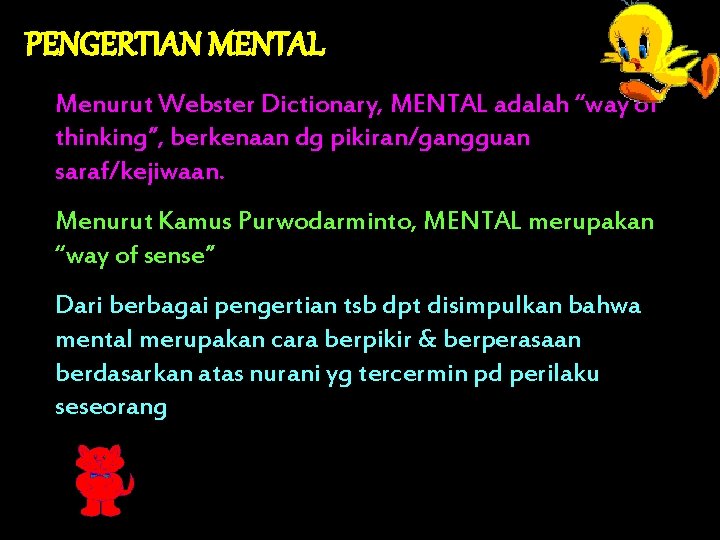 PENGERTIAN MENTAL Menurut Webster Dictionary, MENTAL adalah “way of thinking”, berkenaan dg pikiran/gangguan saraf/kejiwaan.