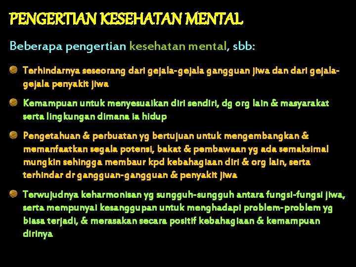 PENGERTIAN KESEHATAN MENTAL Beberapa pengertian kesehatan mental, sbb: Terhindarnya seseorang dari gejala-gejala gangguan jiwa