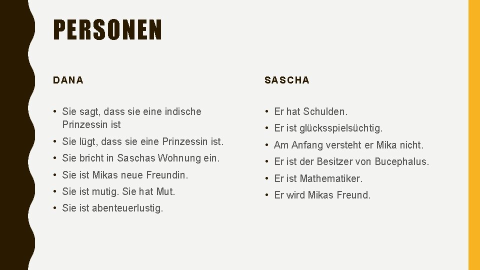 PERSONEN DANA SASCHA • Sie sagt, dass sie eine indische Prinzessin ist • Er