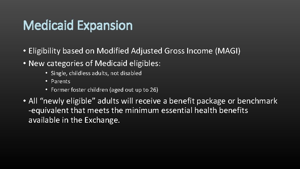 Medicaid Expansion • Eligibility based on Modified Adjusted Gross Income (MAGI) • New categories