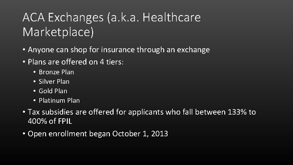 ACA Exchanges (a. k. a. Healthcare Marketplace) • Anyone can shop for insurance through