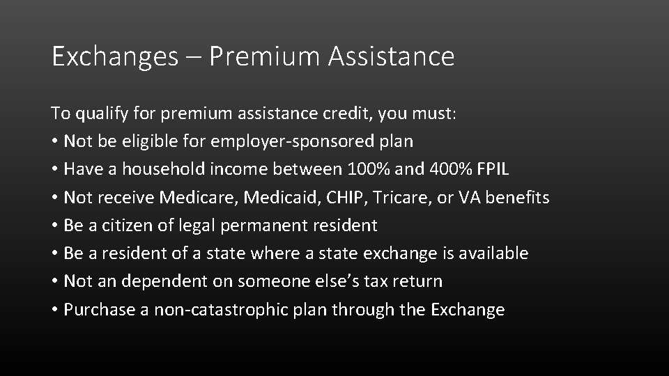Exchanges – Premium Assistance To qualify for premium assistance credit, you must: • Not