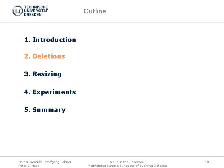 Outline 1. Introduction 2. Deletions 3. Resizing 4. Experiments 5. Summary Rainer Gemulla, Wolfgang