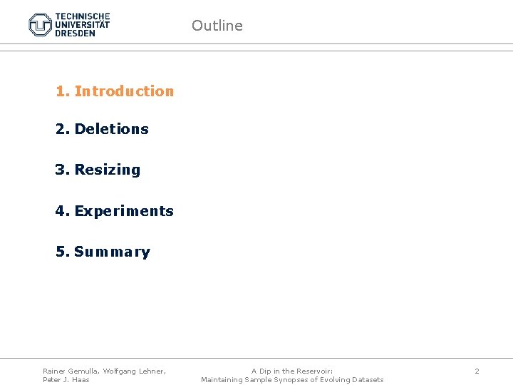 Outline 1. Introduction 2. Deletions 3. Resizing 4. Experiments 5. Summary Rainer Gemulla, Wolfgang