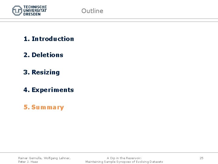 Outline 1. Introduction 2. Deletions 3. Resizing 4. Experiments 5. Summary Rainer Gemulla, Wolfgang