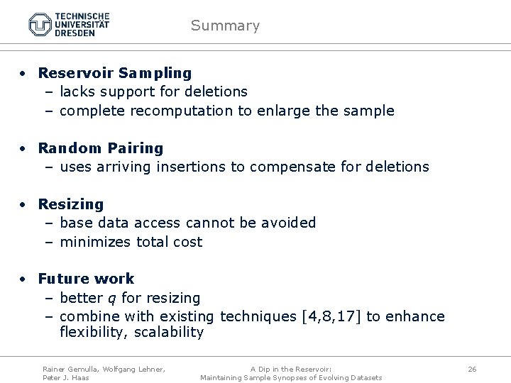 Summary • Reservoir Sampling – lacks support for deletions – complete recomputation to enlarge