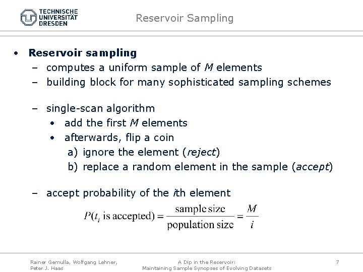 Reservoir Sampling • Reservoir sampling – computes a uniform sample of M elements –