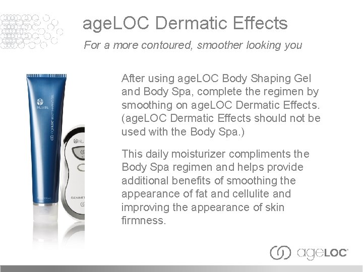 age. LOC Dermatic Effects For a more contoured, smoother looking you After using age.