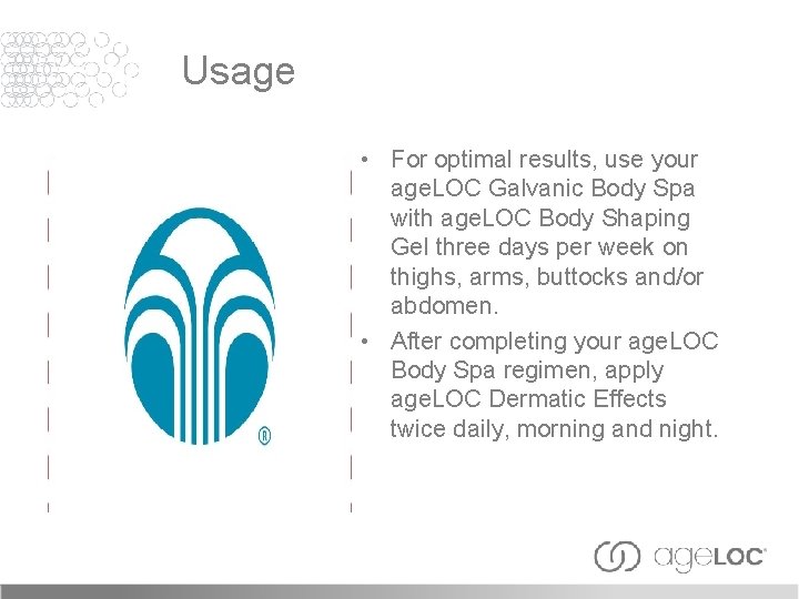 Usage • For optimal results, use your age. LOC Galvanic Body Spa with age.