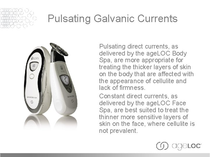 Pulsating Galvanic Currents Pulsating direct currents, as delivered by the age. LOC Body Spa,