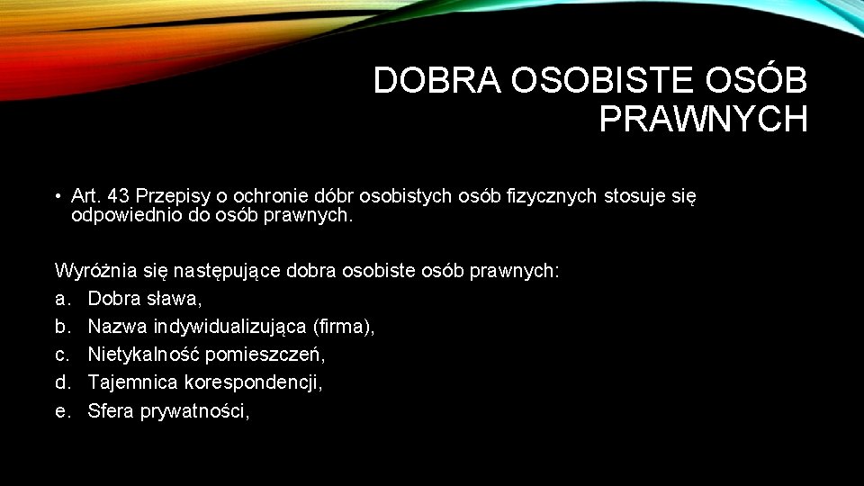 DOBRA OSOBISTE OSÓB PRAWNYCH • Art. 43 Przepisy o ochronie dóbr osobistych osób fizycznych