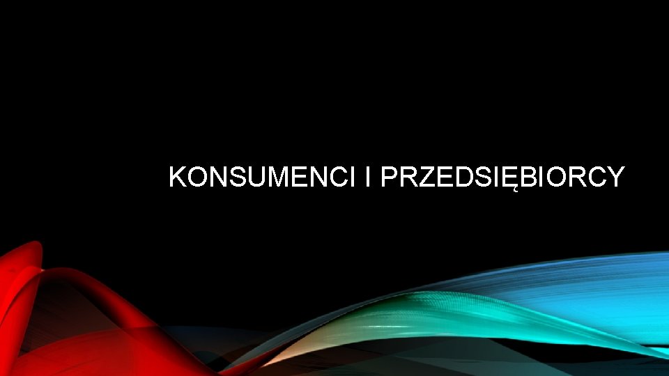 KONSUMENCI I PRZEDSIĘBIORCY 