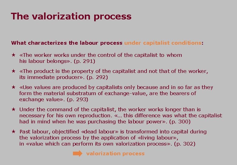 The valorization process What characterizes the labour process under capitalist conditions: «The worker works