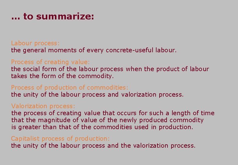 … to summarize: Labour process: the general moments of every concrete-useful labour. Process of