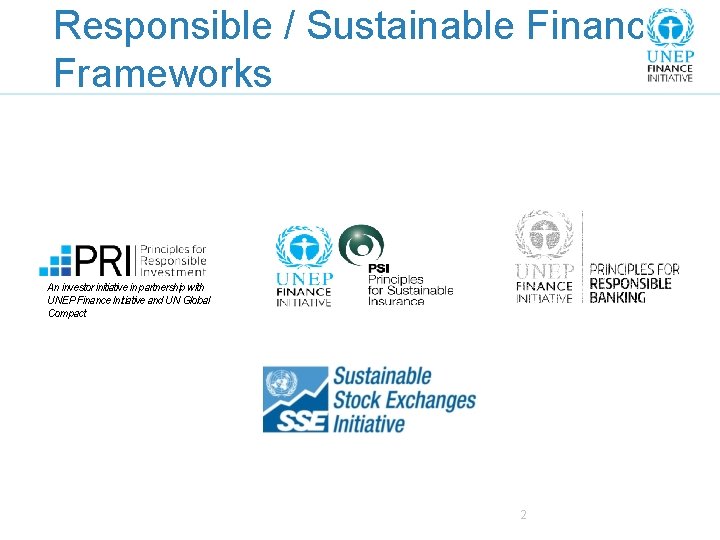 Responsible / Sustainable Finance Frameworks An investor initiative in partnership with UNEP Finance Initiative