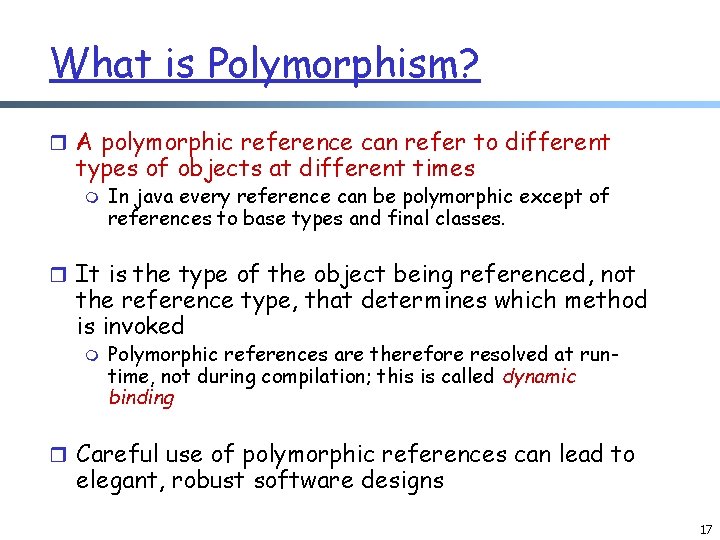 What is Polymorphism? r A polymorphic reference can refer to different types of objects
