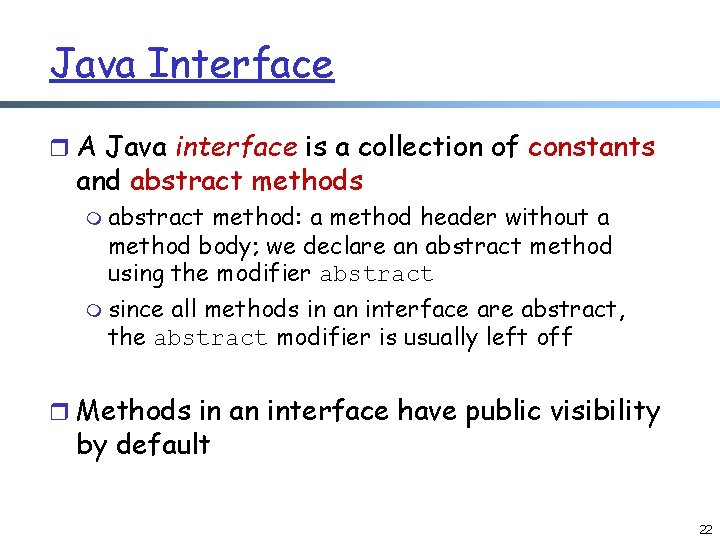 Java Interface r A Java interface is a collection of constants and abstract methods