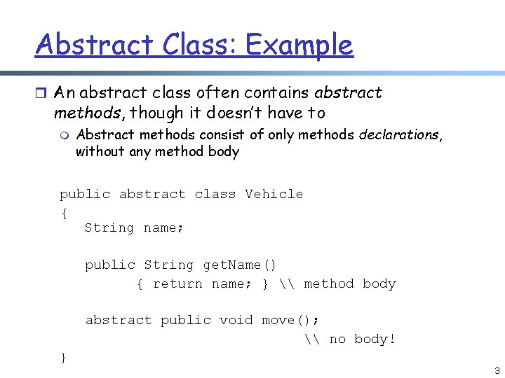 Abstract Class: Example r An abstract class often contains abstract methods, though it doesn’t