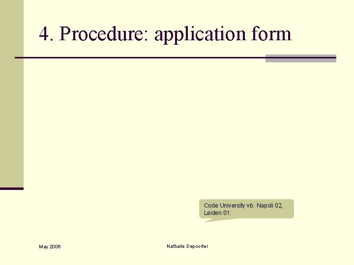 4. Procedure: application form Code University vb. Napoli 02, Leiden 01: May 2006 Nathalie