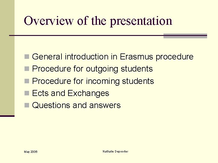 Overview of the presentation n General introduction in Erasmus procedure n Procedure for outgoing