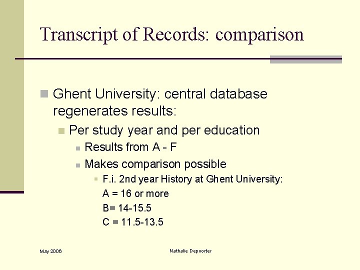 Transcript of Records: comparison n Ghent University: central database regenerates results: n Per study