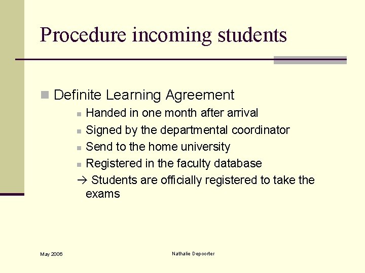 Procedure incoming students n Definite Learning Agreement Handed in one month after arrival n
