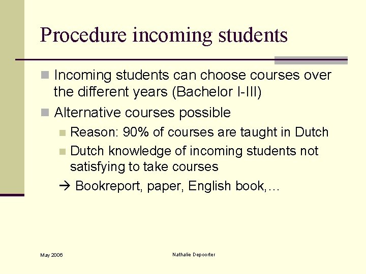 Procedure incoming students n Incoming students can choose courses over the different years (Bachelor