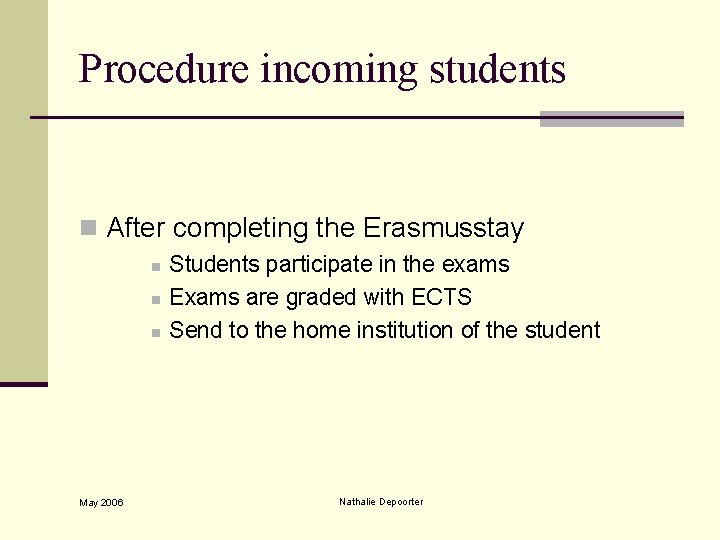 Procedure incoming students n After completing the Erasmusstay n n n May 2006 Students