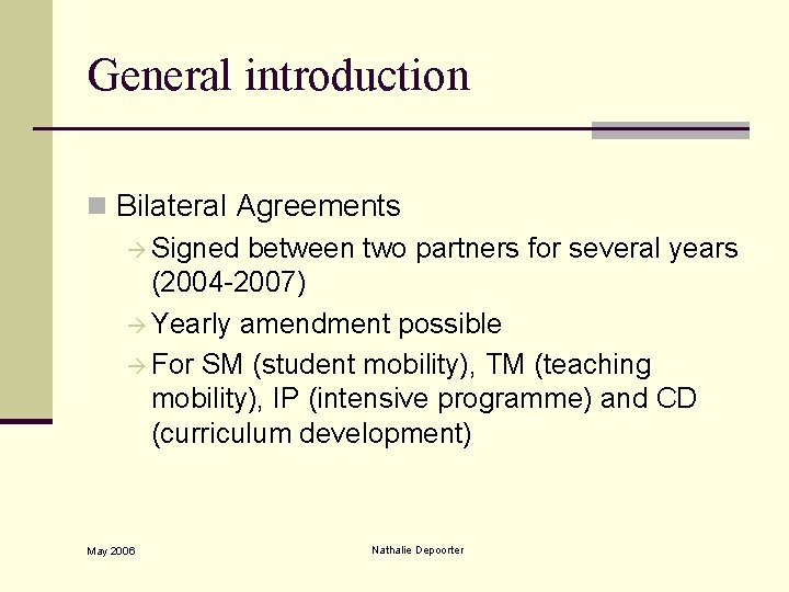 General introduction n Bilateral Agreements Signed between two partners for several years (2004 -2007)
