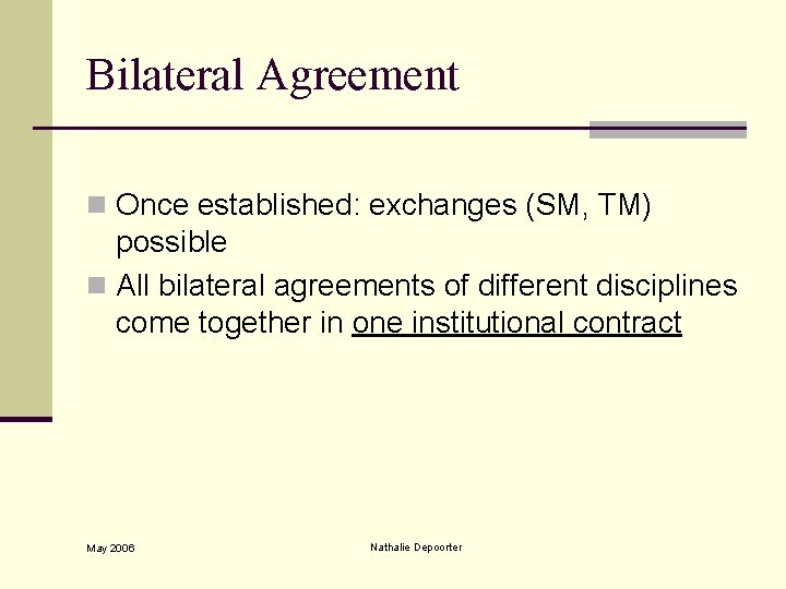 Bilateral Agreement n Once established: exchanges (SM, TM) possible n All bilateral agreements of