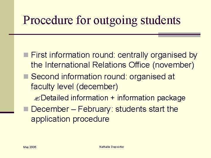 Procedure for outgoing students n First information round: centrally organised by the International Relations