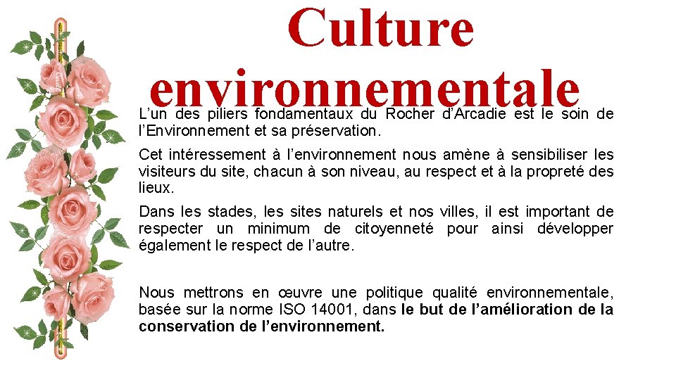 Culture environnementale L’un des piliers fondamentaux du Rocher d’Arcadie est le soin de l’Environnement