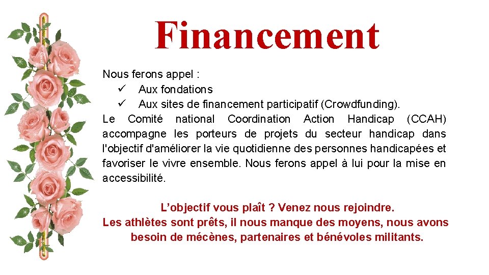 Financement Nous ferons appel : ü Aux fondations ü Aux sites de financement participatif