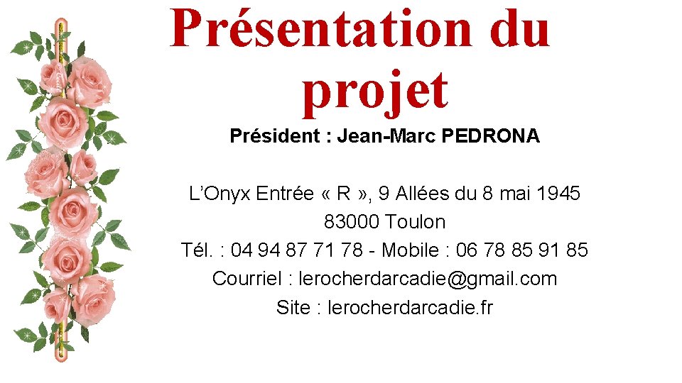 Présentation du projet Président : Jean-Marc PEDRONA L’Onyx Entrée « R » , 9