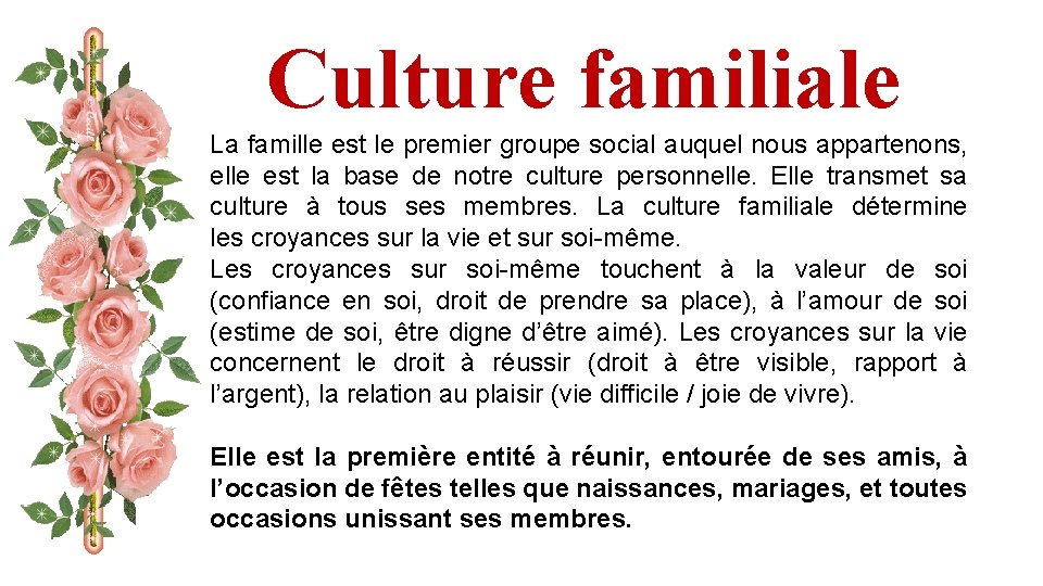 Culture familiale La famille est le premier groupe social auquel nous appartenons, elle est