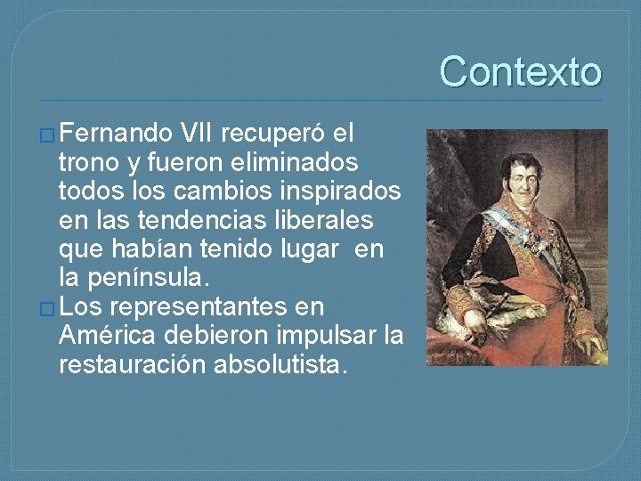 Contexto � Fernando VII recuperó el trono y fueron eliminados todos los cambios inspirados