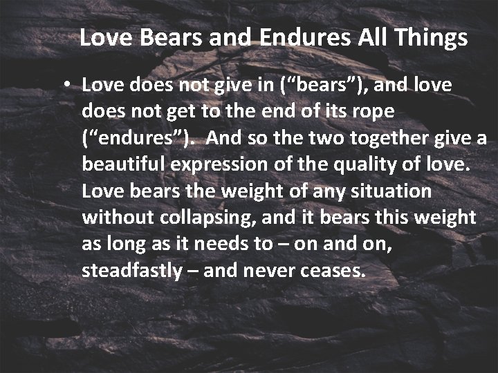 Love Bears and Endures All Things • Love does not give in (“bears”), and