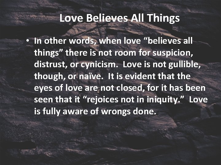 Love Believes All Things • In other words, when love “believes all things” there