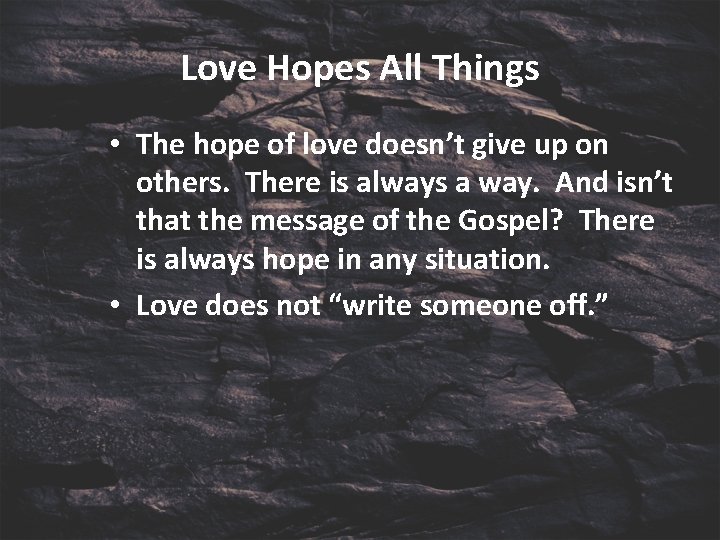 Love Hopes All Things • The hope of love doesn’t give up on others.