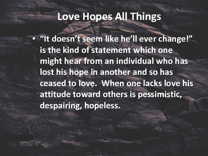 Love Hopes All Things • “It doesn’t seem like he’ll ever change!” is the